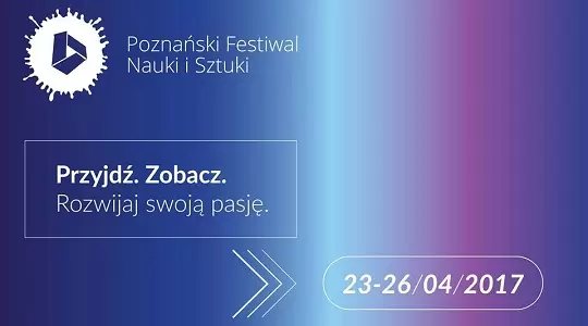 Zbliża się XX Poznański Festiwal Nauki i Sztuki  